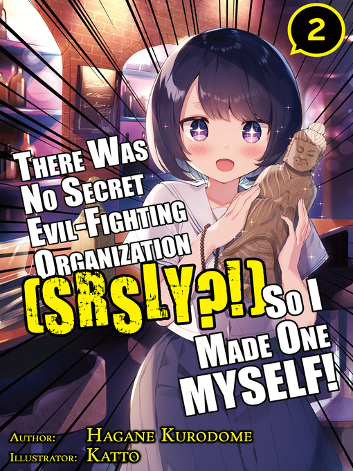 Title details for There Was No Secret Evil-Fighting Organization (srsly?!), So I Made One MYSELF!, Volume 2 by Hagane Kurodome - Available